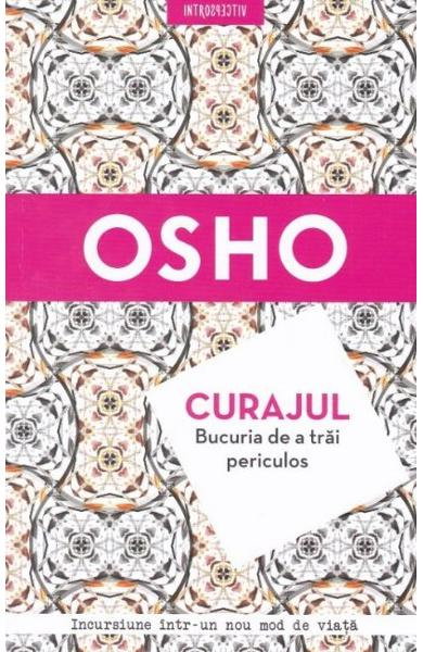 Curajul. Bucuria de a trai periculos de Osho [2]