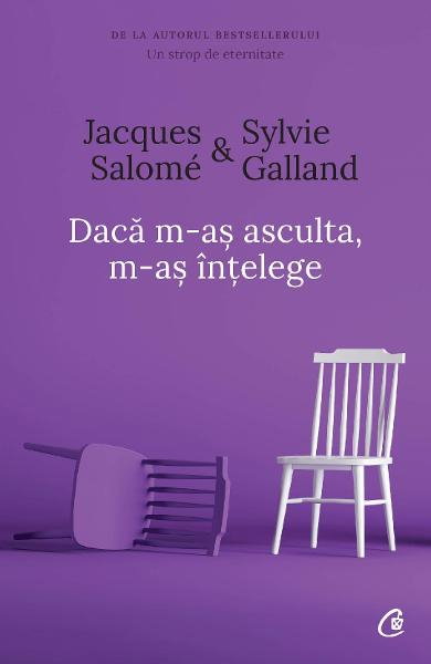 Daca m-as asculta, m-as intelege ed. 4 de Jacques Salome, Sylvie Galland [1]