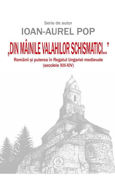Din mainile valahilor schismatici de Ioan-Aurel Pop [1]
