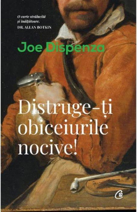 Distruge-ti obiceiurile nocive! de Joe Dispenza [3]