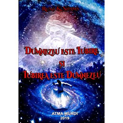 Dumnezeu este Iubire si Iubirea este Dumnezeu de Rumi, Shams [2]