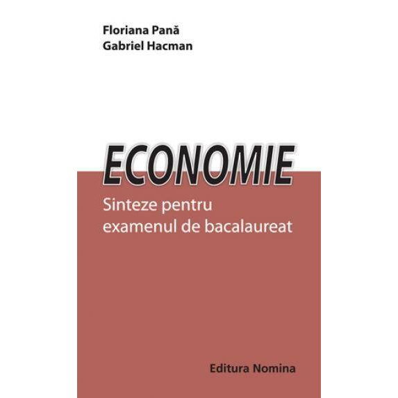 Economie. Sinteze pentru examenul de bacalaureat de Floriana Pana, Gabriel Hacman [1]