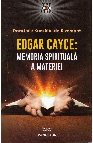 Edgar Cayce: Memoria spirituala a materiei [2]