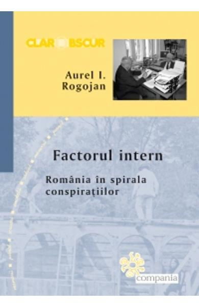 Factorul intern. Romania in spirala conspiratiilor-coperta usor deteriorata [1]