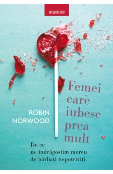 Femei care iubesc prea mult de Robin Norwood [1]