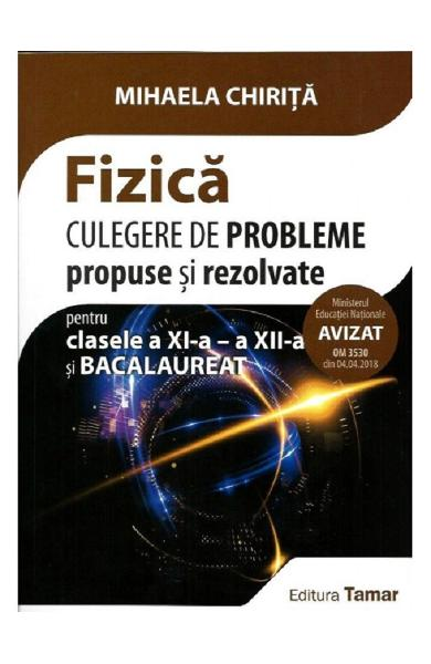 Fizica - Clasa 11-12 si bacalaureat. Culegere de probleme propuse si rezolvate - Mihaela Chirita [1]