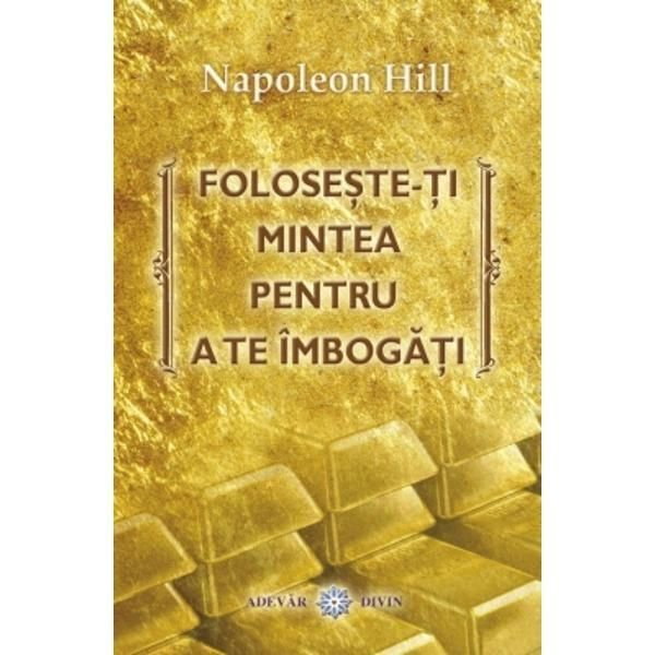 Foloseste-ti mintea pentru a te imbogati de Napoleon Hill [1]