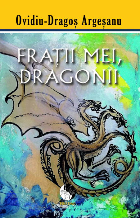 Fratii mei, dragonii de Ovidiu-Dragos Argesanu [1]