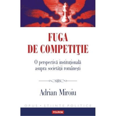 Fuga de competitie. O perspectiva institutionala asupra societatii romanesti [1]