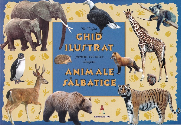 Ghidul ilustrat pentru cei mici despre animale salbatice de M. Tufan [1]