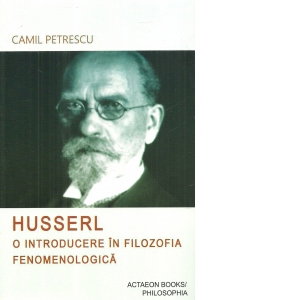 Husserl. O introducere in filozofia fenomenologica de Camil Petrescu [1]