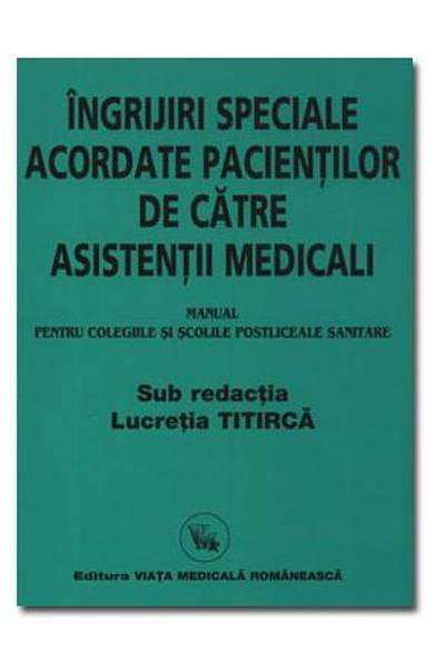 Ingrijiri speciale acordate pacientilor de catre asistentii medicali de Lucretia Titirca [1]
