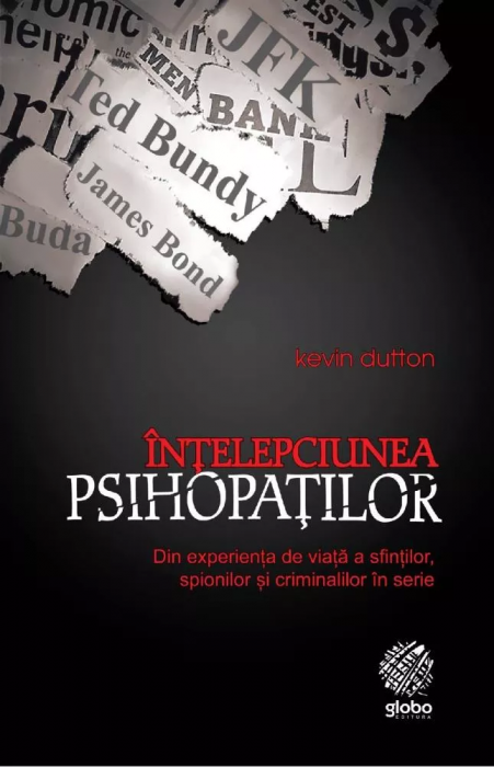 Intelepciunea psihopatilor. Din experienta de viata a sfintilor, spionilor si criminalilor in serie [1]