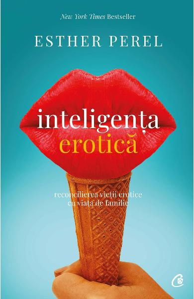 Inteligenta erotica. Editia a IV-a de Esther Perel [3]