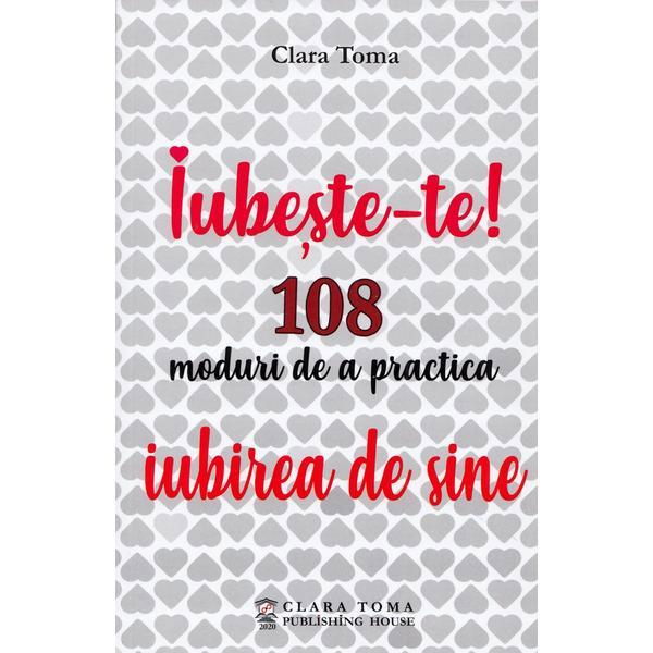 Iubeste-te! 108 moduri de a practica iubirea de sine de Clara Toma [1]
