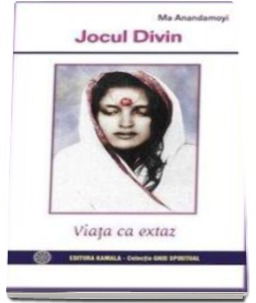 Jocul divin. Viata ca extaz de Ma Anandamoyi [1]