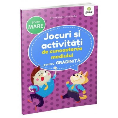 Jocuri si Activitati de Cunoasterea Mediului pentru Gradinita - Grupa Mare [1]