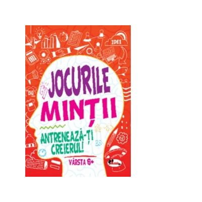 Jocurile mintii. Antreneaza-ti creierul! Varsta 6+ - Iuliana Voicu [1]