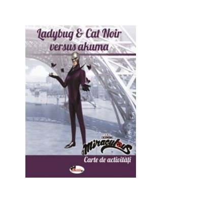 Ladybug & Cat Noir versus Akuma. Carte de activitati [1]