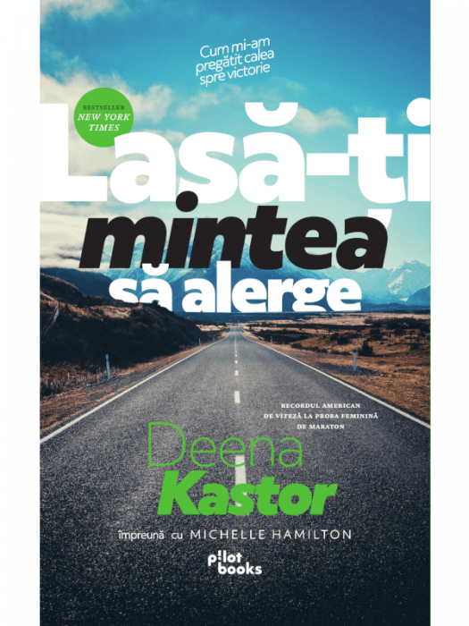 Lasa-ti mintea sa alerge Cum mi-am pregatit calea spre victorie de Deena Kastor [2]