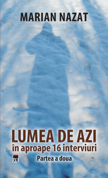 Lumea de azi in aproape 16 interviuri. Partea a doua [1]
