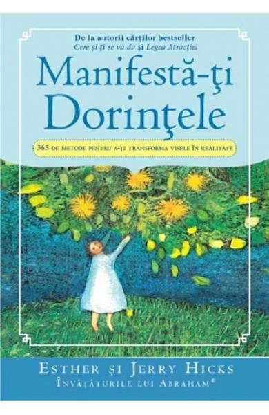 Manifesta-ti dorintele. 365 de metode pentru a-ti transforma visele în realitate [1]