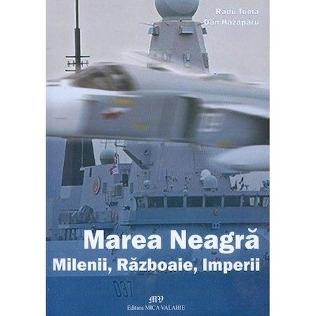 Marea Neagra. Milenii, razboaie, imperii de Radu Toma, Dan Hazaparu [1]