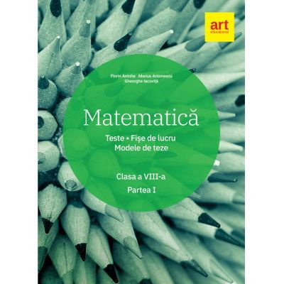 Matematica. Clasa a VIII-a. Semestrul 1. Teste. Fise de lucru. Modele de teze de Marius Antonescu, Florin Antohe, Gheorghe Iacovita [1]