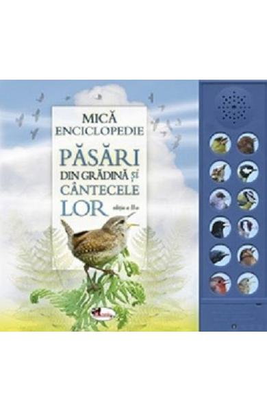 Mica enciclopedie. Pasari din gradina si cantecele lor. Carte cu sunete [1]