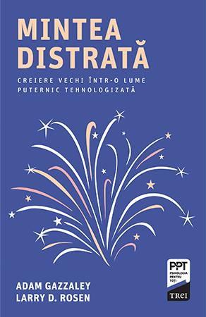 Mintea distrata. Creiere vechi intr-o lume puternic tehnologizata de Adam Gazzaley, Larry D. Rosen [2]