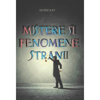Mistere si fenomene stranii de Dennis Ray [1]