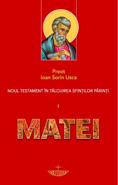 Noul Testament in talcuirea Sfintilor Parinti. MATEI. Vol I de Ioan Sorin Usca [1]