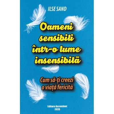 Oameni sensibili intr-o lume insensibila. Cum sa-ti creezi o viata fericita de Ilse Sand [2]