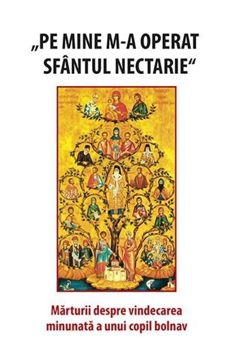 Pe mine m-a operat Sfantul Nectarie de Justinian Chira [1]