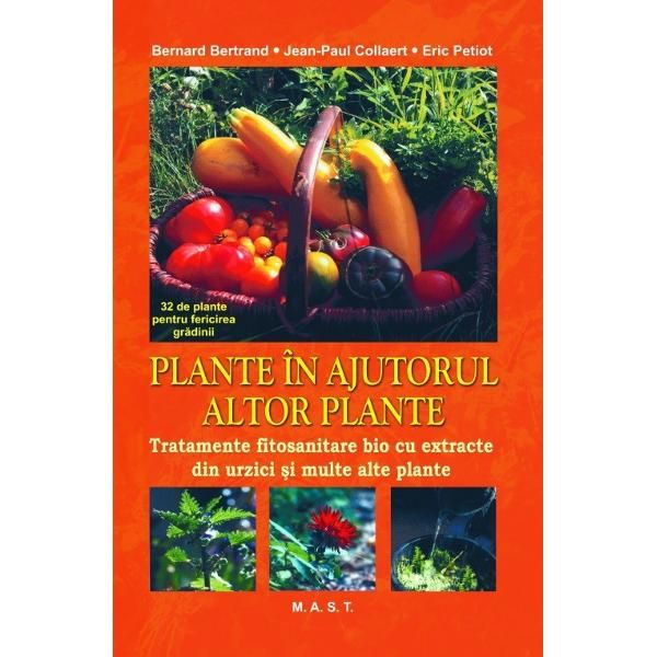 Plante in ajutorul altor plante. Tratamente fitosanitare bio cu extracte din urzici si multe alte plante de Bertrand, Bernard [1]