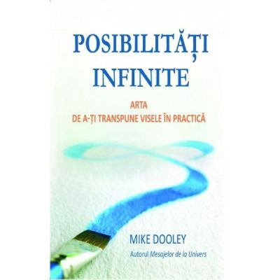 Posibilitati infinite. Arta de a-ti transpune visele in practica de Mike Dooley [2]
