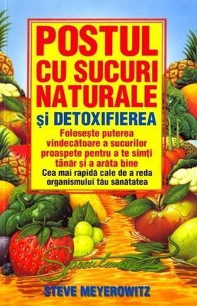 Postul cu sucuri naturale si detoxifierea de Steve Meyerowitz [1]