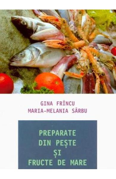 Preparate din peste si fructe de mare de Gina Frincu, Maria-Melania Sarbu [1]