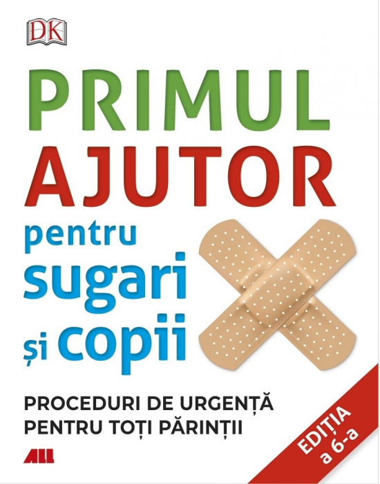 Primul ajutor pentru sugari si copii. Proceduri de urgenta pentru toti parintii. [1]