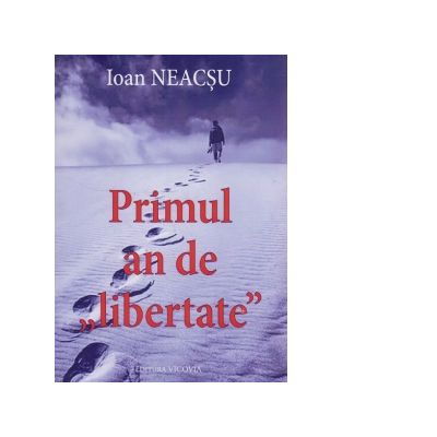 Primul an de liberatate de Ioan Neacsu [1]