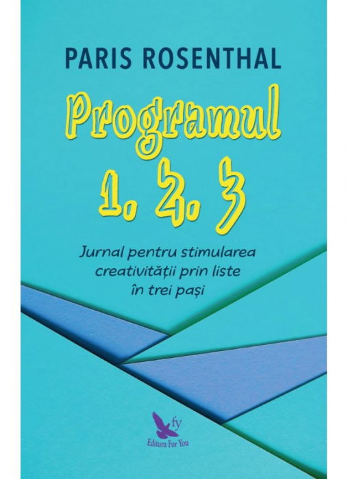 PROGRAMUL 1, 2, 3. JURNAL PENTRU STIMULAREA CREATIVITĂȚII PRIN LISTE ÎN TREI PAȘI de Rosenthal Paris [1]