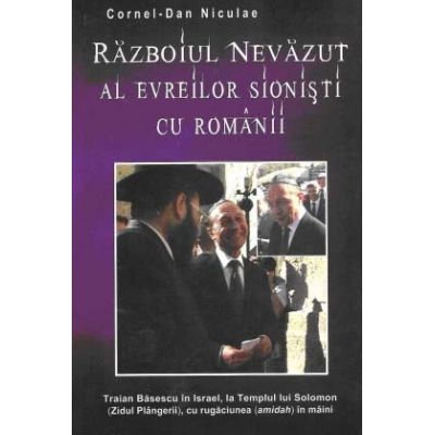 Razboiul nevazut al evreilor sionisti cu romanii de Cornel Dan Niculae [1]