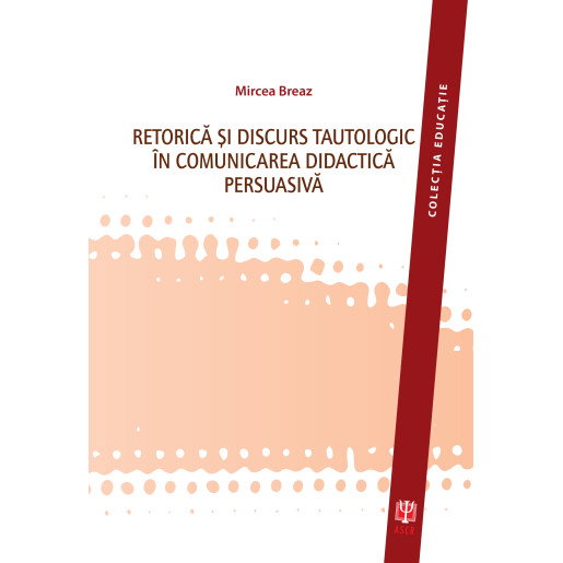 Retorica si discurs tautologic in comunicarea didactica persuasiva de Mircea Breaz [1]