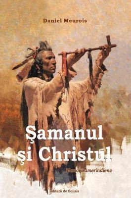 Samanul si Christul. Memorii amerindiene - Daniel Meurois [1]