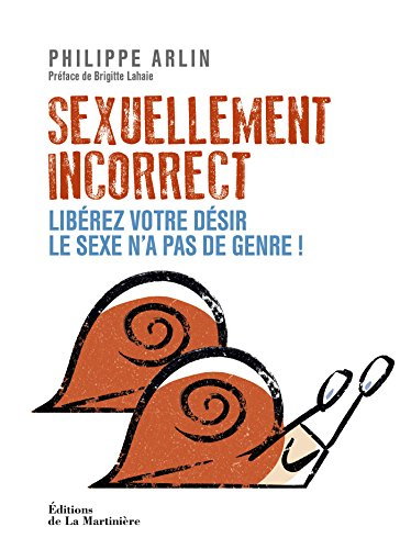 Sexuellement incorrect: liberez votre desir, le sexe n'a pas de genre! [1]