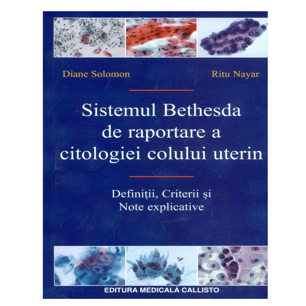 Sistemul Bethesda de Raportare a Citologiei Colului Uterin, Definitii, Criterii si Note explicative de Robert J. Kurman, John Hopkins [1]