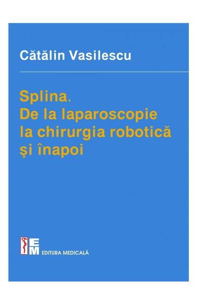 Splina. De la laparoscopie la chirurgia robotica si inapoi de Catalin Vasilescu [1]