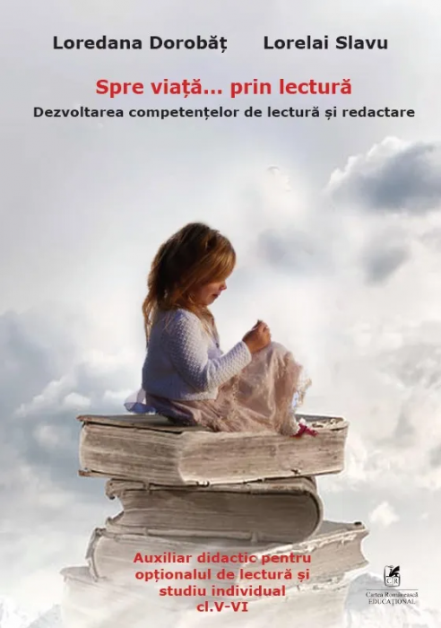 Spre viata… prin lectura. Dezvoltarea competentelor de lectura si redactare. Clasele V - VI [1]