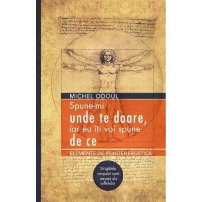 Spune-mi unde te doare, iar eu iti voi spune de ce de Michel Odoul [1]