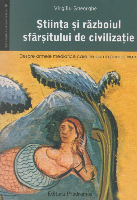 Stiinta si razboiul sfarsitului de civilizatie. Despre armele mediatice care ne pun in pericol viata [1]